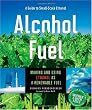 Alcohol Fuel: A Guide to Making and Using Ethanol as a Renewable Fuel (Books for Wiser Living from Mother Earth News)