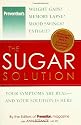 The Sugar Solution: Weight Gain? Memory Lapses? Mood Swings? Fatigue? Your Symptoms Are Real - And Your Solution is Here