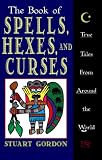 The Book of Spells, Hexes, and Curses: True Tales from Around the World