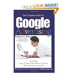 The Complete Guide to Google Advertising - Including Tips, Tricks, and Strategies to Create a Winning Advertising Plan
