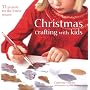 Christmas Crafting with Kids by Catherine Woram