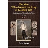 the man who accused the king of killing a fish the biography of narin phasit of siam 1874 1950
