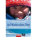 Auf Wiedersehen, Tibet: Auf der Flucht durch Eis und Schneevon "Maria Blumencron"
