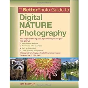【クリックで詳細表示】The BetterPhoto Guide to Digital Nature Photography (BetterPhoto Series)： Jim Miotke： 洋書