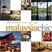 Malaysia Chic: Hotels-restaurants-resorts-spas-shops (Chic Destinations)