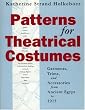 Patterns for Theatrical Costumes: Garments, Trims, and Accessories from Ancient Egypt to 1915