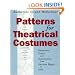 Patterns for Theatrical Costumes: Garments, Trims, and Accessories from Ancient Egypt to 1915