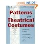 Patterns for Theatrical Costumes: Garments, Trims, and Accessories from Ancient Egypt to 1915