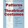 Patterns for Theatrical Costumes: Garments, Trims, and Accessories from Ancient Egypt to 1915