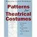 Patterns for Theatrical Costumes: Garments, Trims, and Accessories from Ancient Egypt to 1915
