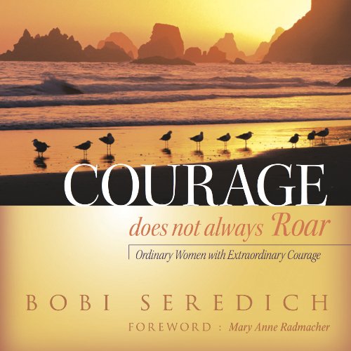 Courage Does Not Always Roar: Ordinary Women with Extraordinary Courage