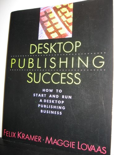 desktop publishing success how to start and run a desktop publishing business desktop publishing library