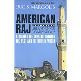 American Raj: Liberation or Domination?by Eric S Margolis