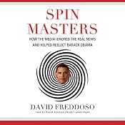 Spin Masters: How the Media Ignored the Real News and Helped Reelect Barack Obama | [David Freddoso]