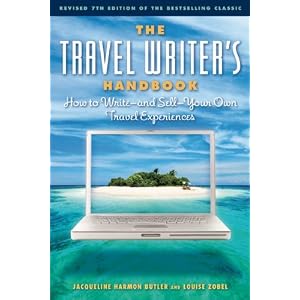 The Travel Writer's Handbook: How to Write - and Sell - Your Own Travel Experiences