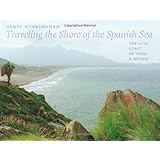 traveling the shore of the spanish sea the gulf coast of texas and mexico charles and elizabeth prothro texas