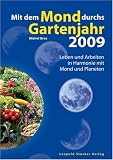 Mit dem Mond durchs Gartenjahr 2009: Leben und Arbeiten in Harmonie mit Mond und Planeten