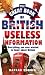 The Great Book Of British Useless Information Everything You Ever Wanted To Know About Britain