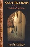 Buy : Not of This World: A Treasury of Christian Mysticism (Treasures of the Worlds Religions)