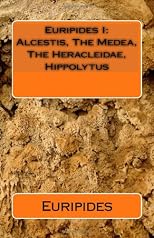 Euripides I: Alcestis, The Medea, The Heracleidae, Hippolytus