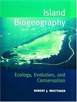 Island Biogeography : Ecology, Evolution and Conservation