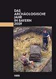 Das arch&auml;ologische Jahr in Bayern / Das Arch&auml;ologische Jahr in Bayern: 2009 - Egon J. Greipl, C. S. Sommer, Bernd P&auml;ffgen
