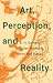 Art, Perception, and Reality (Thalheimer Lectures)