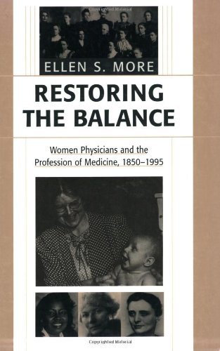 Restoring the Balance: Women Physicians and the Profession of Medicine, 1850-1995