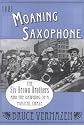 That Moaning Saxophone: The Six Brown Brothers and the Dawning of a Musical Craze 