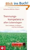 Trennungskompetenz in allen Lebenslagen: Vom Loslassen, Aufh�ren und neu Anfangen