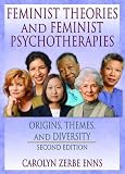 Feminist Theories and Feminist Psychotherapies: Origins, Themes, and Diversity (Haworth Innovations in Feminist Studies) (Haworth Innovations in Feminist Studies)