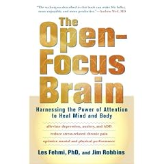 The Open-focus Brain: Harnessing the Power of Attention to Heal Mind and Body