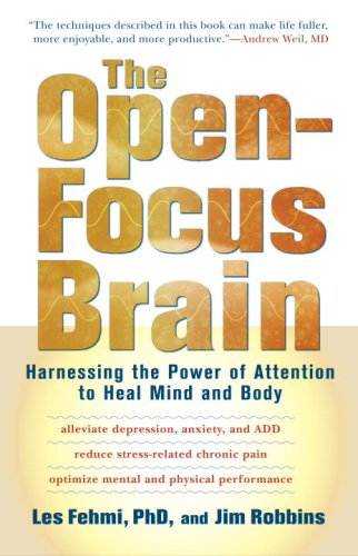 The Open-focus Brain: Harnessing the Power of Attention to Heal Mind and Body