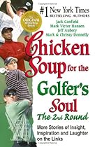 Chicken Soup for the Golfer's Soul The 2nd Round: 101 More Stories of Insight, Inspiration and Laughter on the Links (Chicken Soup for the Soul)