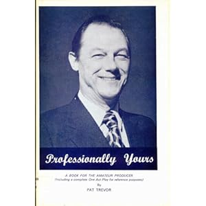 Professionally Yours: A Book for the Amateur Producer Pat Trevor
