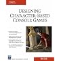 Desiging Character-based Console Games (Charles River Media Game Development) (Charles River Media Game Development)