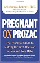 Pregnant on Prozac: The Essential Guide To Making The Best Decision For You And Your Baby Pregnant on Prozac: The Essential Guide To Making The Best Decision For You And Your Baby
