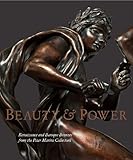 BEAUTY AND POWER: Renaissance and Baroque Bronzes from the Peter Marino Collection