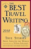 The Best Travel Writing 2010: True Stories from Around the World