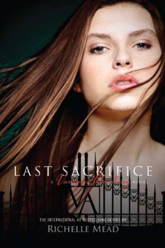 Last Sacrifice (Vampire Academy, Book 6)