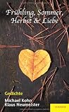 Fr&uuml;hling, Sommer, Herbst & Liebe: Gedichte: 2 - Michael Kohn, Klaus Neumeister