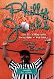 Philly Jocks: The Best Philadelphia Pro Athletes of Our Time