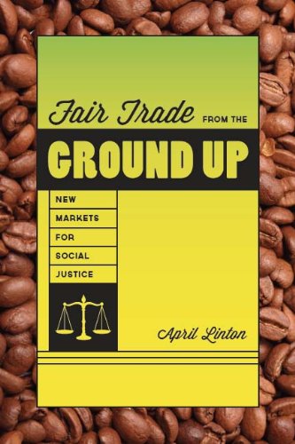 Fair Trade from the Ground up: New Markets for Social Justice