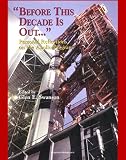 Apollo and Americas Moon Landing Program - "Before This Decade is Out...." Personal Reflections on the Apollo Program (NASA SP-4223) by von Braun, Kranz, Lunney, Duke, Schmitt, Low, Faget, Webb