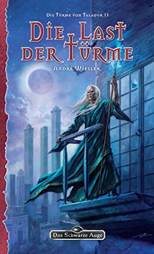 DSA 137: Die Türme von Taladur 2 - Die Last der Türme: Das Schwarze Auge Roman Nr. 137 (German Edition)