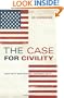 The Case for Civility: And Why Our Future Depends on It