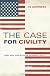 The Case for Civility: And Why Our Future Depends on It