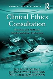 Clinical Ethics Consultation: Theories and Methods, Implementation, Evaluation-Wow! eBook