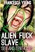 Alien Fuck Slave: Sex and Tentacles Alien Fuck Slave: Sex and Tentacles