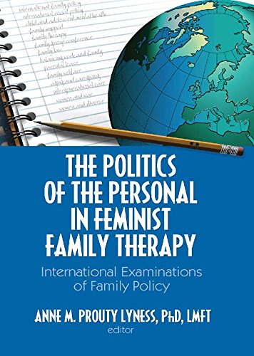 The Politics of the Personal in Feminist Family Therapy: International Examinations of Family Policy